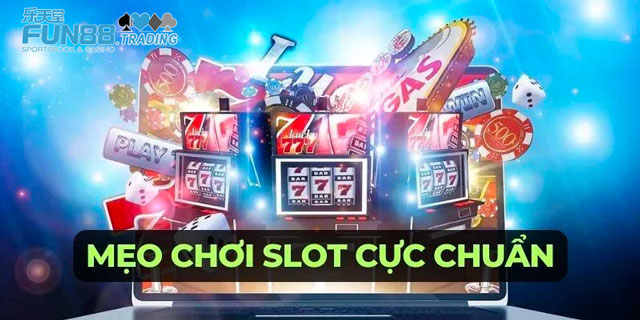 Mẹo chơi slot cực chuẩn